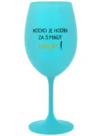 KOĽKO JE HODÍN? ZA 5 MINÚT VÍNO! - tyrkysový pohár na víno 350 ml KOĽKO JE HODÍN? ZA 5 MINÚT VÍNO! - tyrkysový pohár na víno 350 ml