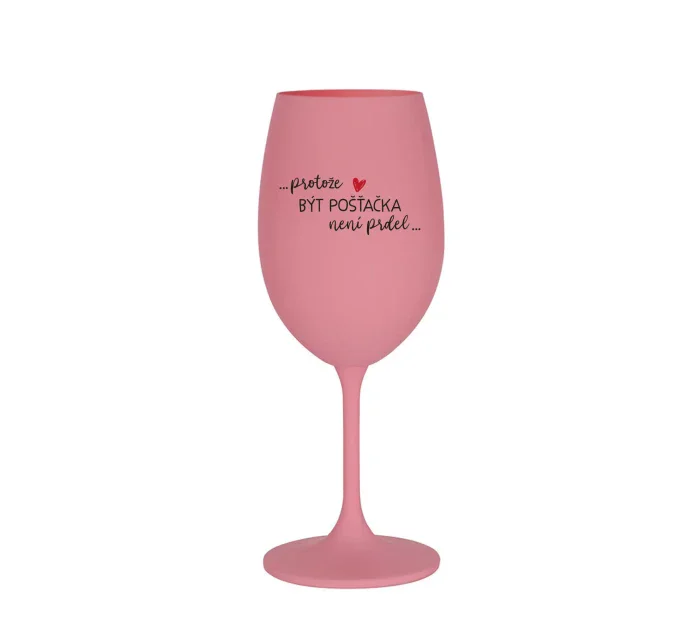 PROTOŽE BÝT POŠŤAČKOU NENÍ PRDEL - růžová sklenice na víno 350 ml PROTOŽE BÝT POŠŤAČKOU NENÍ PRDEL - růžová sklenice na víno 350 ml