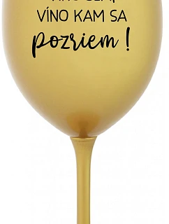 VÍNO TAM, VÍNO JA, VÍNO KDE SA POČÚVAM! - zlatý pohár na víno 350 ml