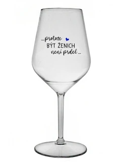 ...KEĎŽE BYŤ ŽENOU NIE JE PRELOMOVÉ... - číry nerozbitný pohár na víno 470 ml