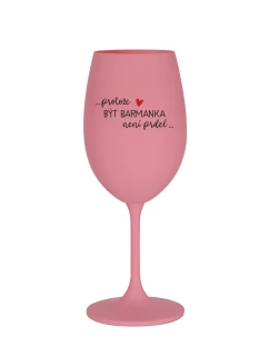 PROTOŽE BÝT BARMANKA NENÍ PRDEL - růžová sklenice na víno 350 ml
