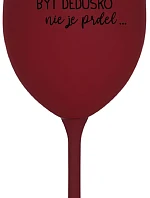 ...Pretože byť dedičom nie je dar... - burgundský pohár na víno 350 ml