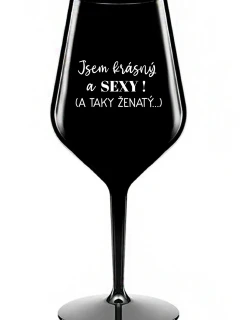 Som KRÁSNA A SEXY! (A TAKÁ ŽENSKÁ...) - čierny nerozbitný pohár na víno 470 ml