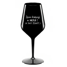 Som KRÁSNA A SEXY! (A TAKÁ ŽENSKÁ...) - čierny nerozbitný pohár na víno 470 ml