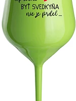 ...PRETOŽE BYŤ SVEDKYŇA NIE JE PRDEL... - zelený nerozbitný pohár na víno 470 ml
