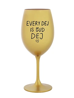 EVERY DEJ IS GUD DEJ - zlatý pohár na víno 350 ml