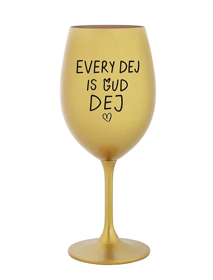 EVERY DEJ IS GUD DEJ - zlatý pohár na víno 350 ml