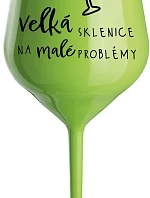 VELKÁ SKLENICE NA MALÉ PROBLÉMY - zelená nerozbitná sklenice na víno 470 ml