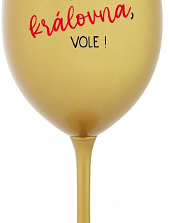 JSEM KRÁLOVNA, VOLE! - zlatá sklenice na víno 350 ml