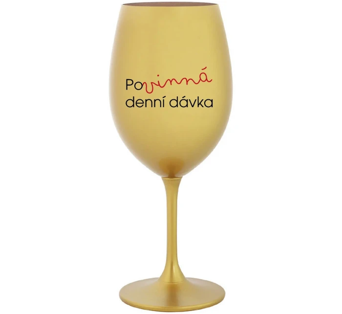 POVINNÁ DENNÍ DÁVKA - zlatá sklenice na víno 350 ml