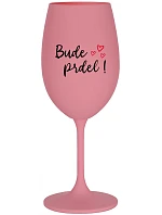 BUDE PRDEL! - ružový pohár na víno 350 ml