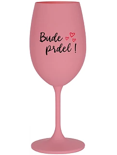 BUDE PRDEL! - ružový pohár na víno 350 ml