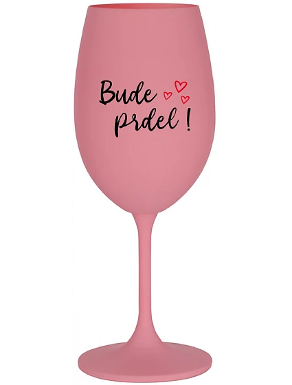 BUDE PRDEL! - ružový pohár na víno 350 ml
