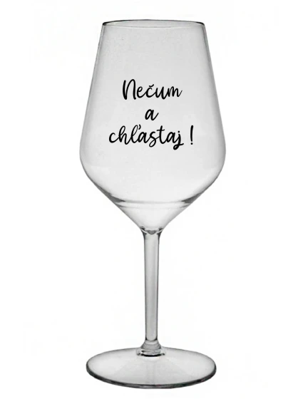 NEČUM A CHĽASTAJ! - priehľadný nerozbitný pohár na víno 470 ml