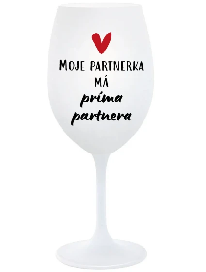 MOJE PARTNERKA MÁ PRÍMA PARTNERA - bílá sklenice na víno 350 ml MOJE PARTNERKA MÁ PRÍMA PARTNERA - bílá sklenice na víno 350 ml