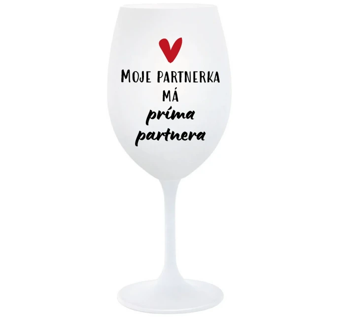 MOJE PARTNERKA MÁ PRÍMA PARTNERA - bílá sklenice na víno 350 ml MOJE PARTNERKA MÁ PRÍMA PARTNERA - bílá sklenice na víno 350 ml