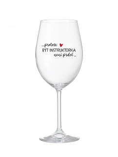BYŤ INŠTRUKTOROM NIE JE PRELIMINÁRNE - číry pohár na víno 350 ml