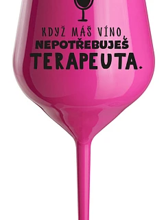 KEĎ MÁTE VÍNO, NEPOTREBUJETE TERAPEUTE - ružový nerozbitný pohár na víno 470 ml