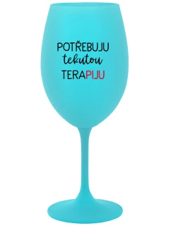 I NEED LIQUID THERAPY - tyrkysový pohár na víno 350 ml