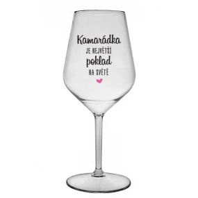 KAMARÁDKA JE NAJVÄČŠÍ POKLAD NA SVETE - číry nerozbitný pohár na víno 470 ml KAMARÁDKA JE NAJVÄČŠÍ POKLAD NA SVETE - číry nerozbitný pohár na víno 470 ml