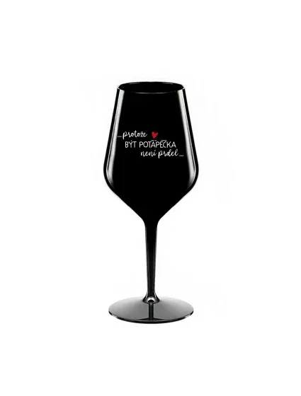PROTOŽE BÝT POTÁPĚČKA NENÍ PRDEL - černá nerozbitná sklenice na víno 470 ml