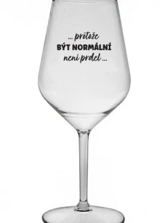 ...KEĎŽE BYŤ NORMÁLNY NIE JE PRELOMOVÉ... - číry nerozbitný pohár na víno 470 ml