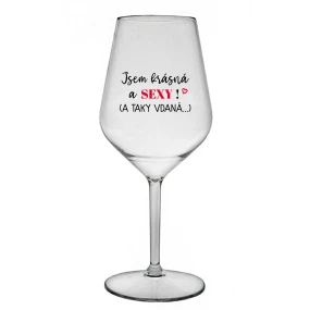 JSEM KRÁSNÁ A SEXY! (A TAKY VDANÁ...) - čirá nerozbitná sklenice na víno 470 ml