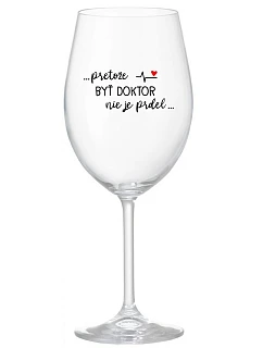 ...PRETOŽE BYŤ DOKTOR NIE JE PRDEL... - priehľadný pohár na víno 350 ml
