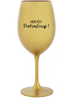 NERUŠIŤ!!! - zlatý pohár na víno 350 ml