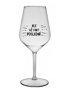 ALEBO FAKT POSLEDNÝ - číry nerozbitný pohár na víno 470 ml