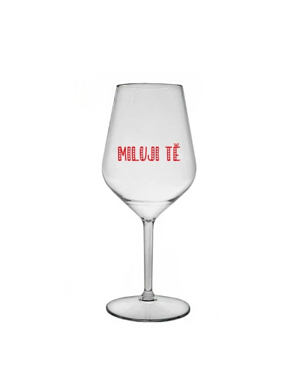 MILUJI TĚ - čirá nerozbitná sklenice na víno 470 ml MILUJI TĚ - čirá nerozbitná sklenice na víno 470 ml