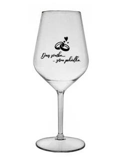 DNES SVATBA, ZÍTRA POHÁDKA - čirá nerozbitná sklenice na víno 470 ml