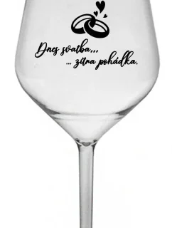 DNES SVATBA, ZÍTRA POHÁDKA - čirá nerozbitná sklenice na víno 470 ml