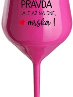 VO VÍNE JE PRAVDA...ALE AŽ NA DNE, MRŠKA! - růžový nerozbitný pohár na víno 470 ml