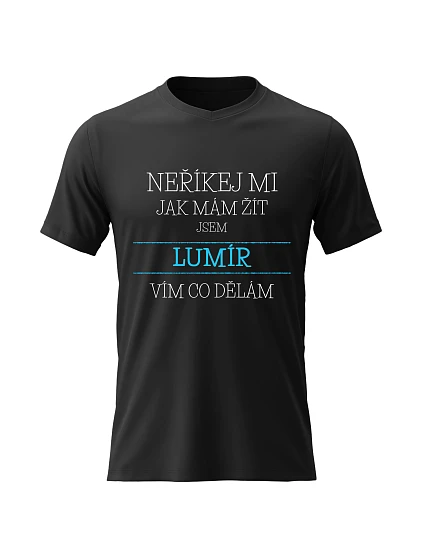 Pánské bavlněné tričko s potiskem - NEŘÍKEJ MI, JAK MÁM ŽÍT, JSEM LUMÍR - černé