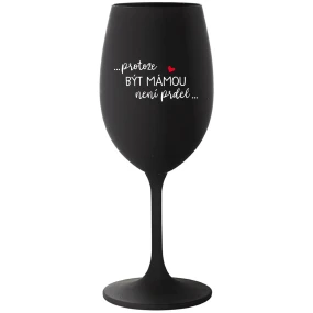 ...KEĎŽE BYŤ MAMOU NIE JE PRELIMINÁRNE... - čierny pohár na víno 350 ml ...KEĎŽE BYŤ MAMOU NIE JE PRELIMINÁRNE... - čierny pohár na víno 350 ml