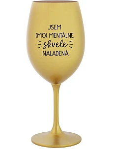 JSEM (MO)MENTÁLNE SKVELE NALADENÁ - zlatý pohár na víno 350 ml