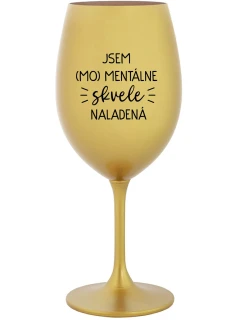 JSEM (MO)MENTÁLNE SKVELE NALADENÁ - zlatý pohár na víno 350 ml