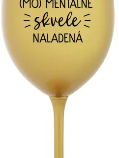 JSEM (MO)MENTÁLNE SKVELE NALADENÁ - zlatý pohár na víno 350 ml