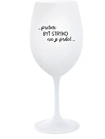 ...PRETOŽE BYŤ STRÝKO NIE JE PRDEL... - biely pohár na víno 350 ml