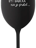 ...PRETOŽE BYŤ BABIČKA NIE JE PRDEL.. - čierny pohár na víno 350 ml