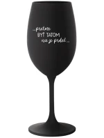...KEĎŽE BYŤ TAM NIE JE PRELIMINÁRNE... - čierny pohár na víno 350 ml ...KEĎŽE BYŤ TAM NIE JE PRELIMINÁRNE... - čierny pohár na víno 350 ml