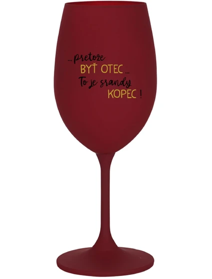 ...Pretože byť otcom... je poriadny kopec! - vínový pohár na víno 350 ml ...Pretože byť otcom... je poriadny kopec! - vínový pohár na víno 350 ml