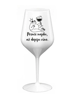 PRINCE NAJDU, AŽ DOPIJU VÍNO. - bílá nerozbitná sklenice na víno 470 ml
