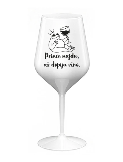 PRINCE NAJDU, AŽ DOPIJU VÍNO. - bílá nerozbitná sklenice na víno 470 ml