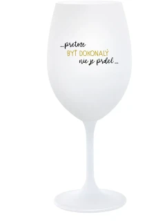 ...PRETOŽE BYŤ DOKONALÝ NIE JE PRDEL... - biely pohár na víno 350 ml