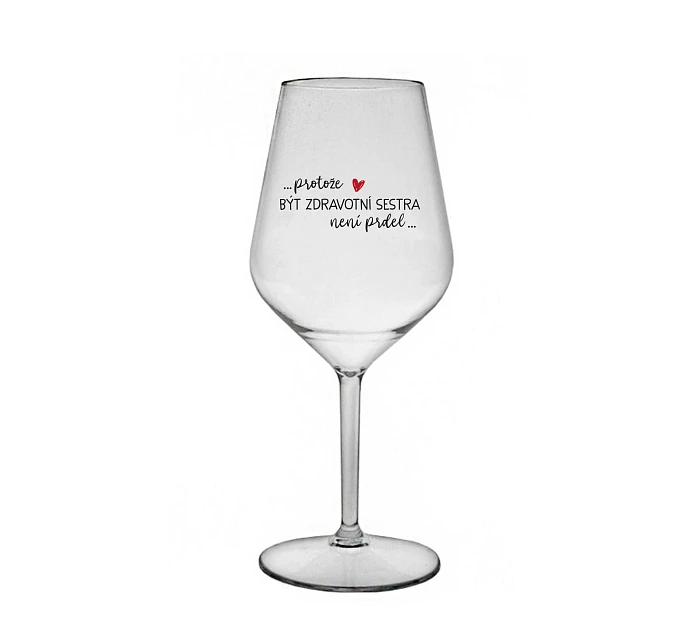 Pretože byť zdravotnou sestrou nie je PRELIMINÁRNE - číry nerozbitný pohár na víno 470 ml