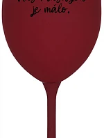 NÁS KRÁSNYCH JE MÁLO. - bordovy pohár na víno 350 ml