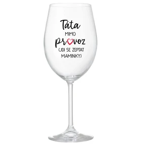 TÁTA MIMO PROVOZ (JDI SE ZEPTAT MAMINKY) - čirá sklenice na víno 350 ml TÁTA MIMO PROVOZ (JDI SE ZEPTAT MAMINKY) - čirá sklenice na víno 350 ml