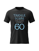 Dámské bavlněné tričko s potiskem - TAKHLE DOBŘE MŮŽE ČLOVĚK VYPADAT V 60 (MODRÁ) - černé